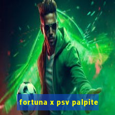 fortuna x psv palpite